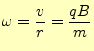 $\displaystyle \omega=\frac{v}{r}=\frac{qB}{m}$