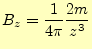 $\displaystyle B_z=\frac{1}{4\pi}\frac{2m}{z^3}$