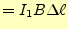 $\displaystyle =I_1B\Delta\ell$