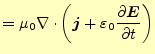 $\displaystyle =\mu_0\div{\left(\boldsymbol{j}+\varepsilon_0 \if 11 \frac{\parti...
...partial t} \else \frac{\partial^{1} \boldsymbol{E}}{\partial t^{1}}\fi \right)}$