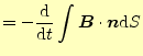 $\displaystyle =-\frac{\mathrm{d}}{\mathrm{d}t}\int \boldsymbol{B}\cdot\boldsymbol{n}\mathrm{d}S$