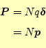 \begin{equation*}\begin{aligned}\boldsymbol{P}&=Nq\boldsymbol{\delta}\\ &=N\boldsymbol{p} \end{aligned}\end{equation*}