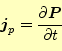 \begin{equation*}\begin{aligned}\boldsymbol{j}_p &=\frac{\partial \boldsymbol{P}}{\partial t} \end{aligned}\end{equation*}