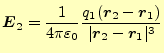 $\displaystyle \boldsymbol{E}_2=\frac{1}{4\pi\varepsilon_0} \frac{q_1(\boldsymbol{r}_2-\boldsymbol{r}_1)}{\vert\boldsymbol{r}_2-\boldsymbol{r}_1\vert^3}$