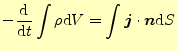 $\displaystyle -\frac{\mathrm{d}}{\mathrm{d}t}\int\rho\mathrm{d}V=\int\boldsymbol{j}\cdot\boldsymbol{n}\mathrm{d}S$