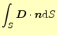 $\displaystyle \int_S\boldsymbol{D}\cdot\boldsymbol{n}\mathrm{d}S$