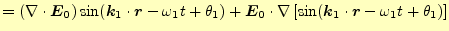 $\displaystyle =(\div{\boldsymbol{E_0}})\sin(\boldsymbol{k}_1\cdot\boldsymbol{r}...
...abla \left[\sin(\boldsymbol{k}_1\cdot\boldsymbol{r}-\omega_1 t+\theta_1)\right]$