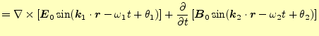 $\displaystyle =\nabla\times \left[\boldsymbol{E}_0\sin(\boldsymbol{k}_1\cdot\bo...
...symbol{B}_0\sin(\boldsymbol{k}_2\cdot\boldsymbol{r}-\omega_2 t+\theta_2)\right]$