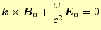 $\displaystyle \boldsymbol{k}\times\boldsymbol{B}_0+\frac{\omega}{c^2}\boldsymbol{E}_0=0$