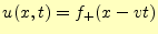 $\displaystyle u(x,t)=f_+(x-vt)$