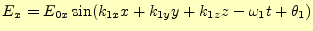 $\displaystyle E_x=E_{0x}\sin(k_{1x}x+k_{1y}y+k_{1z}z-\omega_1 t+\theta_1)$
