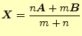 $\displaystyle \boldsymbol{X}=\frac{n\boldsymbol{A}+m\boldsymbol{B}}{m+n}$