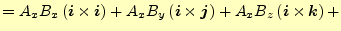 $\displaystyle = A_xB_x\left(\boldsymbol{i}\times\boldsymbol{i}\right)+ A_xB_y\l...
...es\boldsymbol{j}\right)+ A_xB_z\left(\boldsymbol{i}\times\boldsymbol{k}\right)+$