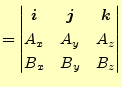 $\displaystyle = \begin{vmatrix}\boldsymbol{i} & \boldsymbol{j} & \boldsymbol{k} \\ A_x & A_y & A_z \\ B_x & B_y & B_z \end{vmatrix}$
