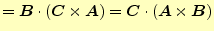 $\displaystyle =\boldsymbol{B}\cdot(\boldsymbol{C}\times\boldsymbol{A})=\boldsymbol{C}\cdot(\boldsymbol{A}\times\boldsymbol{B})$