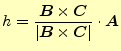 $\displaystyle h=\frac{\boldsymbol{B}\times\boldsymbol{C}}{\vert\boldsymbol{B}\times\boldsymbol{C}\vert}\cdot\boldsymbol{A}$