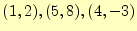 $ (1,2), (5,8),(4,-3)$