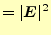 $\displaystyle =\vert\boldsymbol{E}\vert^2$