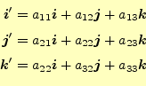 \begin{equation*}\begin{aligned}\boldsymbol{i}^\prime=a_{11}\boldsymbol{i}+a_{12...
...mbol{i}+a_{32}\boldsymbol{j}+a_{33}\boldsymbol{k}\\ \end{aligned}\end{equation*}