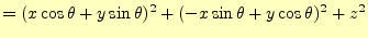 $\displaystyle =(x\cos\theta+y\sin\theta)^2+(-x\sin\theta+y\cos\theta)^2+z^2$