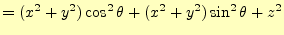$\displaystyle =(x^2+y^2)\cos^2\theta+(x^2+y^2)\sin^2\theta+z^2$
