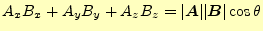 $\displaystyle A_xB_x+A_yB_y+A_zB_z=\vert\boldsymbol{A}\vert\vert\boldsymbol{B}\vert\cos\theta$