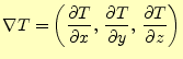 $\displaystyle \nabla T=\left( \if 11 \frac{\partial T}{\partial x} \else \frac{...
...{\partial T}{\partial z} \else \frac{\partial^{1} T}{\partial z^{1}}\fi \right)$