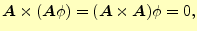 $\displaystyle \boldsymbol{A}\times(\boldsymbol{A}\phi)=(\boldsymbol{A}\times\boldsymbol{A})\phi=0,$