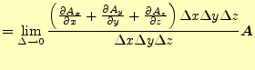 $\displaystyle =\lim_{\Delta \to 0}\frac{\left( \if 11 \frac{\partial A_x}{\part...
...i \right)\Delta x \Delta y \Delta z} {\Delta x \Delta y \Delta z}\boldsymbol{A}$