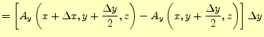 $\displaystyle =\left[ A_y\left(x+\Delta x,y+\frac{\Delta y}{2},z\right)- A_y\left(x,y+\frac{\Delta y}{2},z\right) \right]\Delta y$