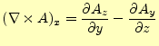 $\displaystyle (\nabla\times A)_x= \if 11 \frac{\partial A_z}{\partial y} \else ...
...frac{\partial A_y}{\partial z} \else \frac{\partial^{1} A_y}{\partial z^{1}}\fi$