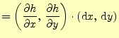 $\displaystyle =\left( \if 11 \frac{\partial h}{\partial x} \else \frac{\partial...
...rac{\partial^{1} h}{\partial y^{1}}\fi \right)\cdot (\mathrm{d}x,\,\mathrm{d}y)$