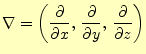 $\displaystyle \nabla=\left( \if 11 \frac{\partial }{\partial x} \else \frac{\pa...
...ac{\partial }{\partial z} \else \frac{\partial^{1} }{\partial z^{1}}\fi \right)$