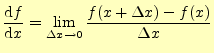 $\displaystyle \frac{\mathrm{d}f}{\mathrm{d}x} =\lim_{\Delta x\rightarrow 0}\frac{f(x+\Delta x)-f(x)}{\Delta x}$
