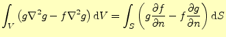 $\displaystyle \int_V\left(g\nabla^2g-f\nabla^2 g\right)\mathrm{d}V =\int_S\left...
...}{\partial n} \else \frac{\partial^{1} g}{\partial n^{1}}\fi \right)\mathrm{d}S$