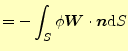 $\displaystyle =-\int_S\phi\boldsymbol{W}\cdot\boldsymbol{n}\mathrm{d}S$