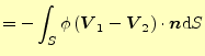 $\displaystyle =-\int_S\phi\left(\boldsymbol{V}_1-\boldsymbol{V}_2\right)\cdot\boldsymbol{n}\mathrm{d}S$