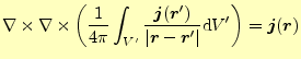 $\displaystyle \nabla\times \nabla\times \left (\frac{1}{4\pi} \int_{V^\prime}\f...
...symbol{r}^\prime\vert}\mathrm{d}V^\prime\right) =\boldsymbol{j}(\boldsymbol{r})$