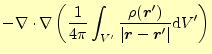 $\displaystyle -\div\nabla \left (\frac{1}{4\pi} \int_{V^\prime}\frac{\rho(\bold...
...ime)}{\vert\boldsymbol{r}-\boldsymbol{r}^\prime\vert}\mathrm{d}V^\prime \right)$