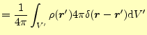 $\displaystyle =\frac{1}{4\pi} \int_{V^\prime}\rho(\boldsymbol{r}^\prime)4\pi\delta(\boldsymbol{r}-\boldsymbol{r}^\prime) \mathrm{d}V^\prime$