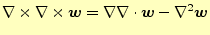 $\displaystyle \nabla\times \nabla\times \boldsymbol{w}=\nabla \div{\boldsymbol{w}}-\nabla^2\boldsymbol{w}$