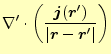 $\displaystyle \nabla^\prime\cdot\left( \frac{\boldsymbol{j}(\boldsymbol{r}^\prime)}{\vert\boldsymbol{r}-\boldsymbol{r}^\prime\vert} \right)$