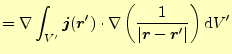 $\displaystyle =\nabla\int_{V^\prime} \boldsymbol{j}(\boldsymbol{r}^\prime)\cdot...
...ac{1}{\vert\boldsymbol{r}-\boldsymbol{r}^\prime\vert}\right) \mathrm{d}V^\prime$