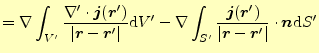 $\displaystyle =\nabla\int_{V^\prime} \frac{\nabla^\prime\cdot\boldsymbol{j}(\bo...
...boldsymbol{r}-\boldsymbol{r}^\prime\vert} \cdot\boldsymbol{n}\mathrm{d}S^\prime$