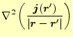 $\displaystyle \nabla^2\left(\frac{\boldsymbol{j}(\boldsymbol{r}^\prime)}{\vert\boldsymbol{r}-\boldsymbol{r}^\prime\vert}\right)$