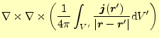 $\displaystyle \nabla\times \nabla\times \left (\frac{1}{4\pi} \int_{V^\prime} \...
...ime)}{\vert\boldsymbol{r}-\boldsymbol{r}^\prime\vert} \mathrm{d}V^\prime\right)$