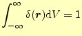 $\displaystyle \int_{-\infty}^{\infty}\delta(\boldsymbol{r})\mathrm{d}V=1$