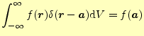 $\displaystyle \int_{-\infty}^{\infty}f(\boldsymbol{r})\delta(\boldsymbol{r}-\boldsymbol{a})\mathrm{d}V=f(\boldsymbol{a})$