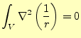 $\displaystyle \int_V\nabla^2\left(\frac{1}{r}\right)=0$