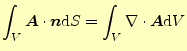 $\displaystyle \int_V\boldsymbol{A}\cdot\boldsymbol{n}\mathrm{d}S=\int_V \div{\boldsymbol{A}}\mathrm{d}V$